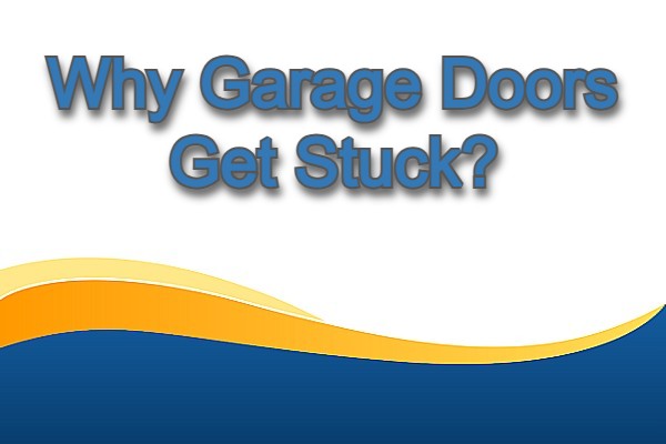 Why Garage Doors Get Stuck?